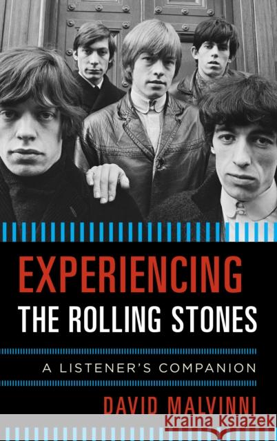 Experiencing the Rolling Stones: A Listener's Companion Malvinni, David 9780810889194 Rowman & Littlefield Publishers
