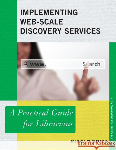 Implementing Web-Scale Discovery Services: A Practical Guide for Librarians Thompson, Jolinda 9780810891265 Rowman & Littlefield Publishers