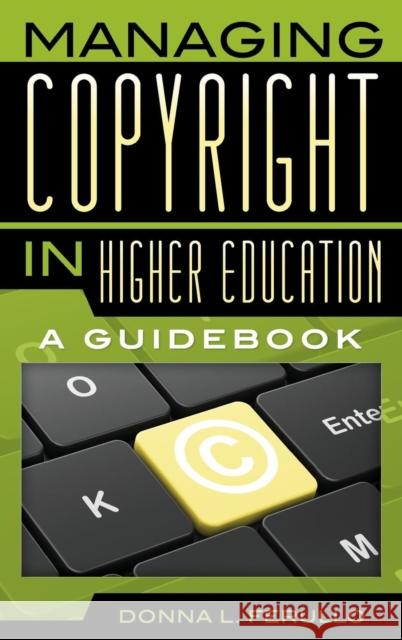 Managing Copyright in Higher Education: A Guidebook Donna L. Ferullo 9780810891487 Rowman & Littlefield Publishers