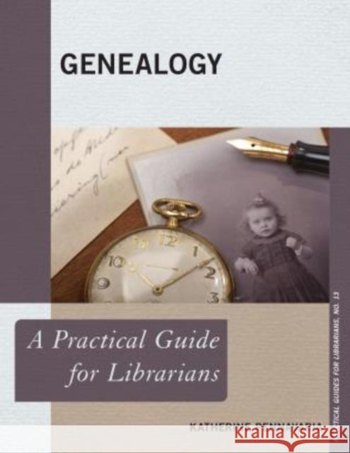 Genealogy: A Practical Guide for Librarians Katherine Pennavaria 9780810891500 Rowman & Littlefield Publishers