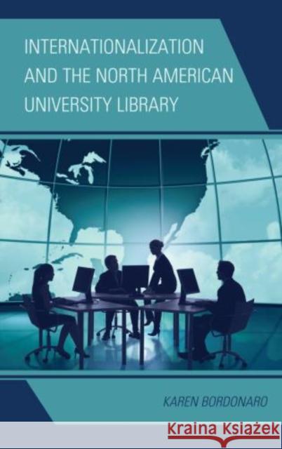 Internationalization and the North American University Library Karen Bordonaro 9780810891838 Scarecrow Press
