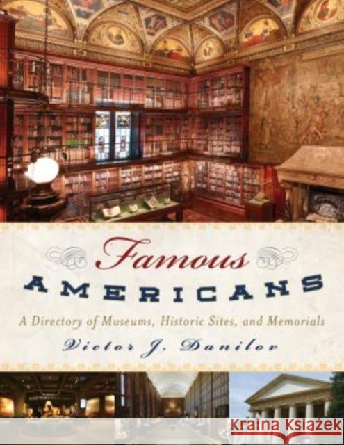 Famous Americans: A Directory of Museums, Historic Sites, and Memorials Danilov, Victor J. 9780810891852