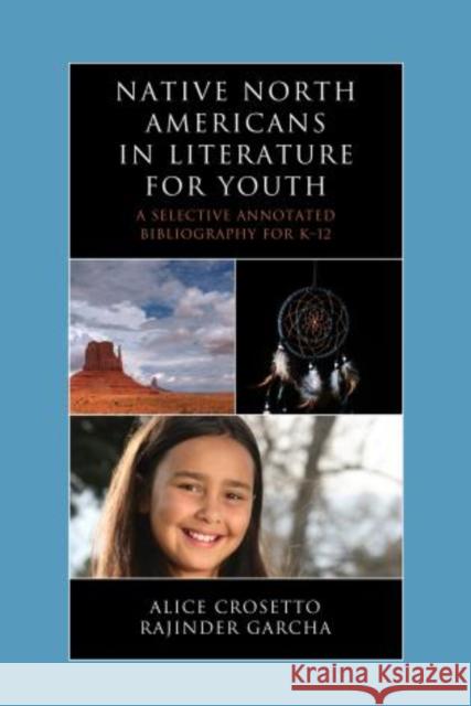 Native North Americans in Literature for Youth: A Selective Annotated Bibliography for K-12 Crosetto, Alice 9780810891890 Scarecrow Press