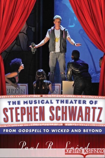 The Musical Theater of Stephen Schwartz: From Godspell to Wicked and Beyond Laird, Paul R. 9780810891913