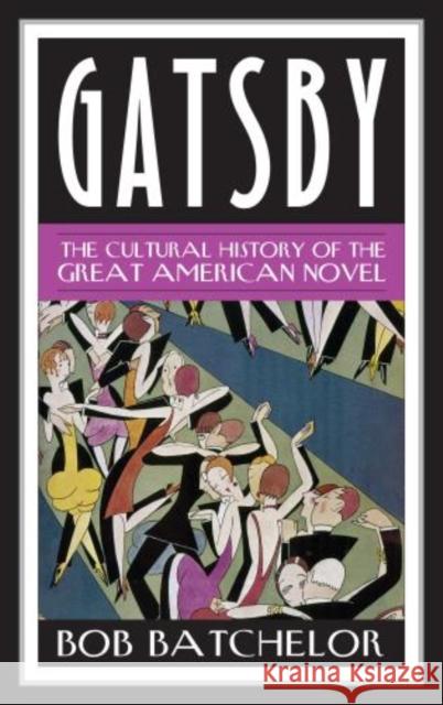 Gatsby: The Cultural History of the Great American Novel Batchelor, Bob 9780810891951 Scarecrow Press