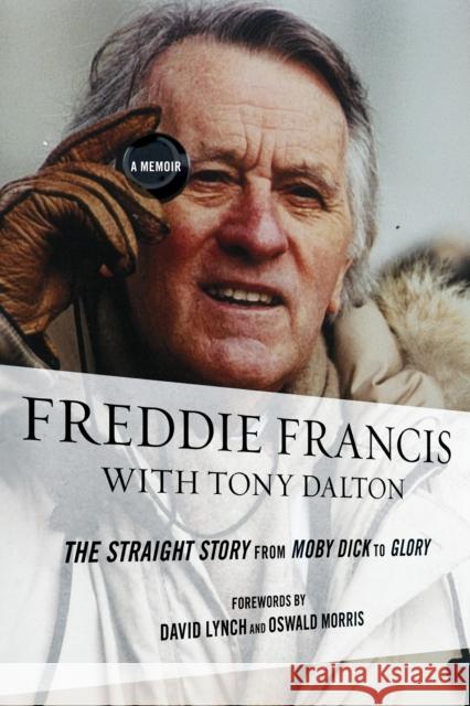 Freddie Francis: The Straight Story from Moby Dick to Glory, a Memoir Francis, Freddie 9780810892057 0