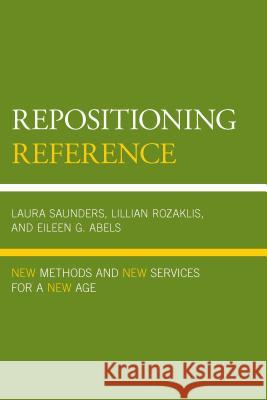 Repositioning Reference: New Methods and New Services for a New Age Lillian Rozaklis Eileen G. Abels 9780810892118 Rowman & Littlefield Publishers