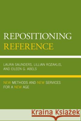 Repositioning Reference: New Methods and New Services for a New Age Lillian Rozaklis Eileen G. Abels 9780810892118