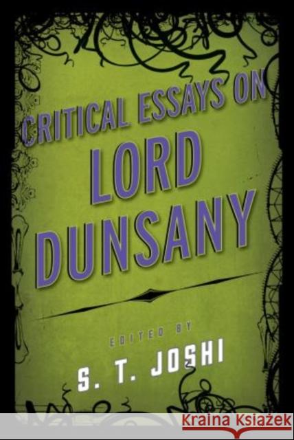 Critical Essays on Lord Dunsany S. T. Joshi 9780810892347 Scarecrow Press