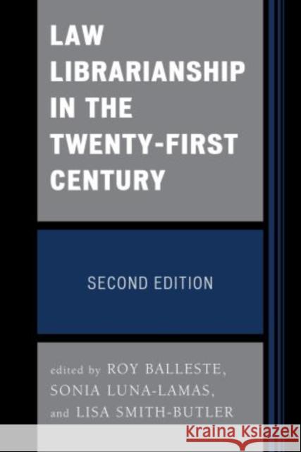 Law Librarianship in the Twenty-First Century, Second Edition Balleste, Roy 9780810892552 Scarecrow Press