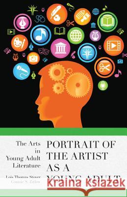 Portrait of the Artist as a Young Adult: The Arts in Young Adult Literature Stover, Lois Thomas 9780810892774 Scarecrow Press