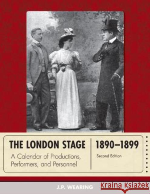 The London Stage 1890-1899: A Calendar of Productions, Performers, and Personnel, Second Edition Wearing, J. P. 9780810892811 Scarecrow Press