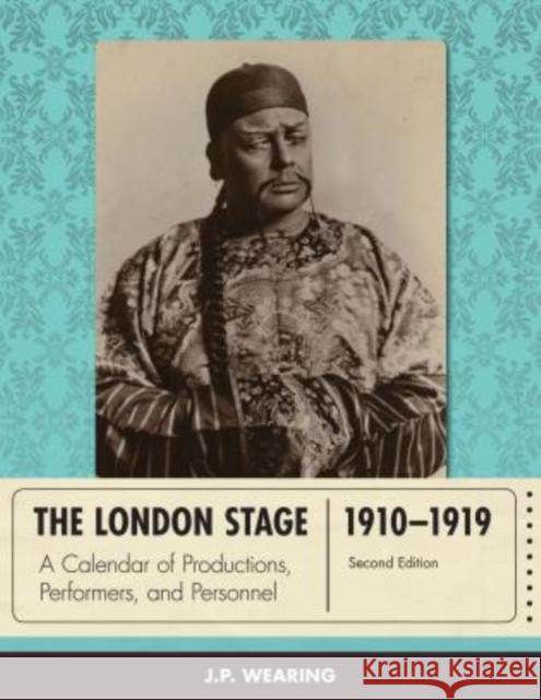 The London Stage 1910-1919: A Calendar of Productions, Performers, and Personnel, Second Edition Wearing, J. P. 9780810892996 Scarecrow Press