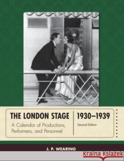 The London Stage 1930-1939: A Calendar of Productions, Performers, and Personnel, Second Edition Wearing, J. P. 9780810893030