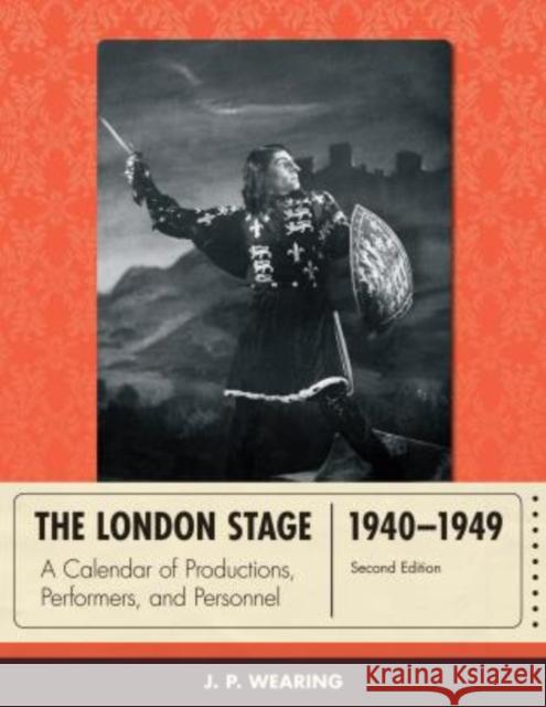 The London Stage 1940-1949: A Calendar of Productions, Performers, and Personnel Wearing, J. P. 9780810893054