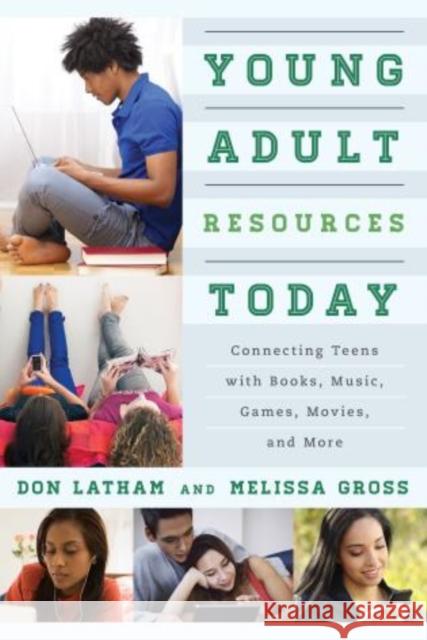 Young Adult Resources Today: Connecting Teens with Books, Music, Games, Movies, and More Latham, Don 9780810893115 Rowman & Littlefield Publishers