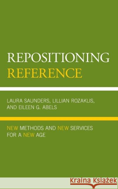 Repositioning Reference: New Methods and New Services for a New Age Lillian Rozaklis Eileen G. Abels 9780810893221 Rowman & Littlefield Publishers