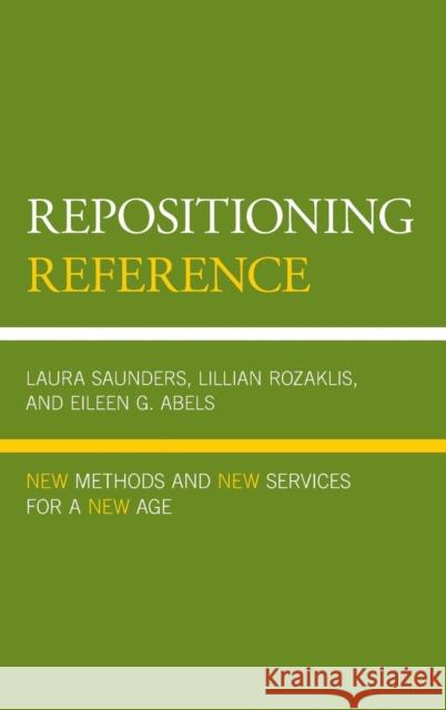 Repositioning Reference: New Methods and New Services for a New Age Lillian Rozaklis Eileen G. Abels 9780810893221