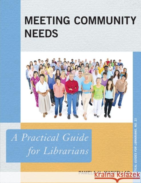 Meeting Community Needs: A Practical Guide for Librarians Pamela H. Mackellar 9780810893276 Rowman & Littlefield Publishers