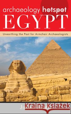 Archaeology Hotspot Egypt: Unearthing the Past for Armchair Archaeologists Julian Heath 9780810894983 Rowman & Littlefield Publishers