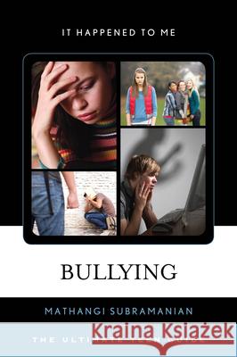 Bullying: The Ultimate Teen Guide Mathangi Subramanian 9780810895058 Rowman & Littlefield