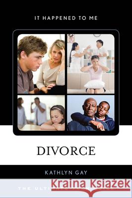 Divorce: The Ultimate Teen Guide Kathlyn Gay 9780810895133 Rowman & Littlefield Publishers