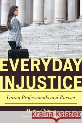 Everyday Injustice: Latino Professionals and Racism Maria Chavez Lee McPhail 9780810895171