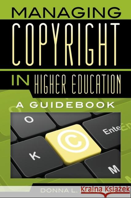 Managing Copyright in Higher Education: A Guidebook Donna L. Ferullo 9780810895331 Rowman & Littlefield Publishers