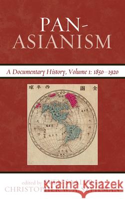 Pan-Asianism: A Documentary History, 1850-1920 Sven Saaler Christopher W. A. Szpilman 9780810895386 Rowman & Littlefield Publishers