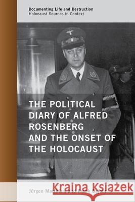 The Political Diary of Alfred Rosenberg and the Onset of the Holocaust Jurgen Matthaus Frank Bajohr 9780810895447 Rowman & Littlefield Publishers