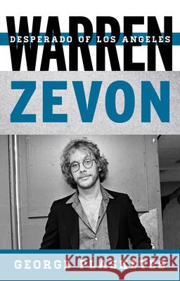 Warren Zevon: Desperado of Los Angeles George Plasketes 9780810895560 Rowman & Littlefield Publishers