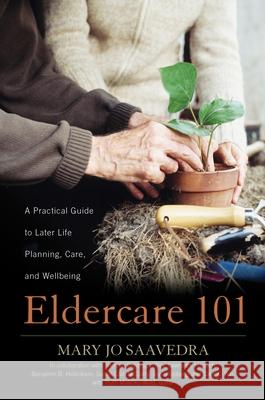 Eldercare 101: A Practical Guide to Later Life Planning, Care, and Wellbeing Mary Jo Saavedra Susan Cain McCarty Theresa Giddings 9780810895775