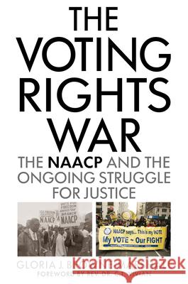 The Voting Rights War: The NAACP and the Ongoing Struggle for Justice Gloria J. Browne-Marshall Rev Dr Vivian 9780810896246 Rowman & Littlefield Publishers