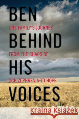 Ben Behind His Voices: One Family's Journey from the Chaos of Schizophrenia to Hope Randye Kaye 9780810896420 Rowman & Littlefield Publishers