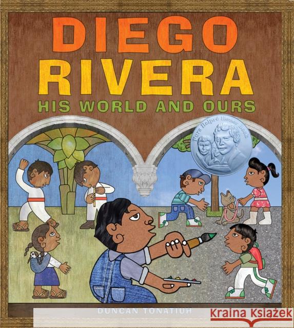 Diego Rivera: His World and Ours Duncan Tonatiuh 9780810997318 Abrams Books for Young Readers