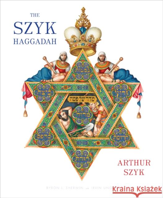 The Szyk Haggadah Arthur Szyk, Irvin Ungar, Byron L. Sherwin, Byron Sherwin 9780810997530 Abrams