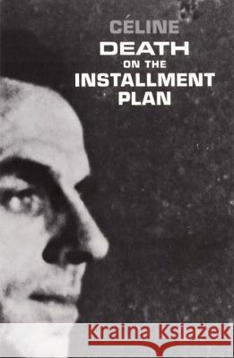 Death on the Installment Plan Louis-Ferdinand Céline, Ralph Manheim, Ralph Manheim 9780811200172 New Directions Publishing Corporation