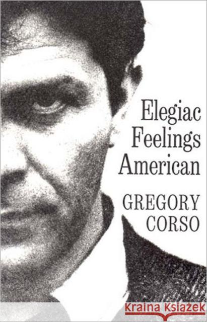 Elegiac Feelings American: Poetry Corso, Gregory 9780811200264 New Directions Publishing Corporation
