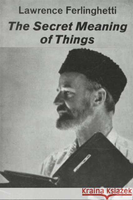 The Secret Meaning of Things: Poetry Ferlinghetti, Lawrence 9780811200455