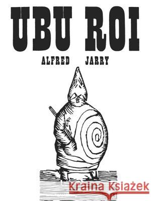 Ubu Roi: Drama in 5 Acts Alfred Jarry Barbara Wright 9780811200721 New Directions Publishing Corporation
