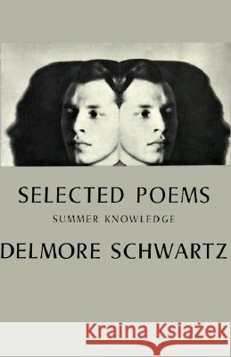 Selected Poems: Summer Knowledge Delmore Schwartz 9780811201919 New Directions Publishing Corporation