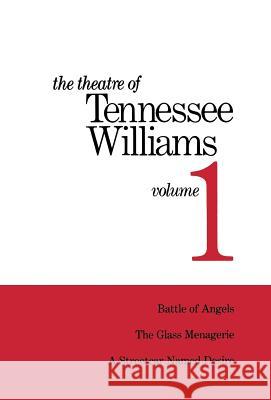 The Theatre of Tennessee Williams Volume I: Battle of Angels, A Streetcar Named Desire, The Glass Menagerie Tennessee Williams 9780811204170 New Directions Publishing Corporation