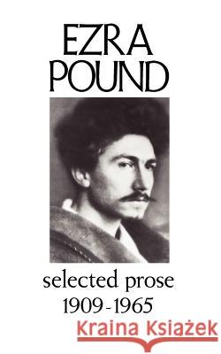 Selected Prose 1909-1956 Ezra Pound 9780811205740 New Directions Publishing Corporation
