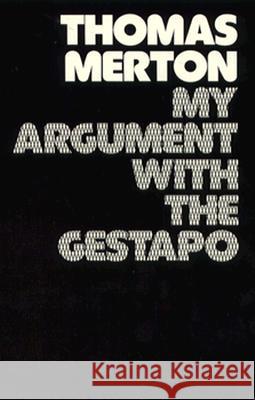 My Argument with the Gestapo: Autobiographical Novel Thomas Merton Naomi Burton 9780811205863