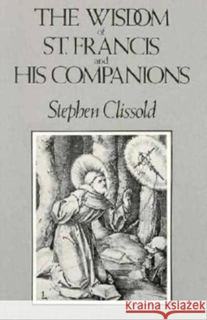 The Wisdom of St. Francis & His Companions Clissold, Stephen 9780811207218 New Directions Publishing Corporation