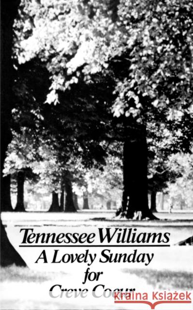 A Lovely Sunday for Creve Coeur: Play Williams, Tennessee 9780811207577 New Directions Publishing Corporation