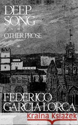 Deep Song and Other Prose Federico Garcia Lorca 9780811207683