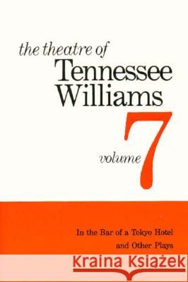 The Theatre of Tennessee Williams Volume VII: In the Bar of a Tokyo Hotel and Other Plays Williams, Tennessee 9780811207959 New Directions Publishing Corporation