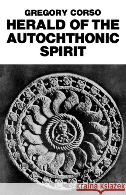 Herald of the Autochthonic Spirit Gregory Corso 9780811208086 New Directions Publishing Corporation