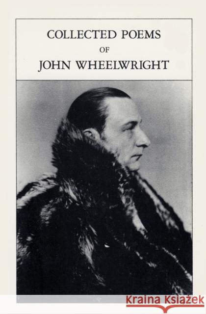 Collected Poems Of John Wheelwright Wheelwright, John 9780811208499 New Directions Publishing Corporation
